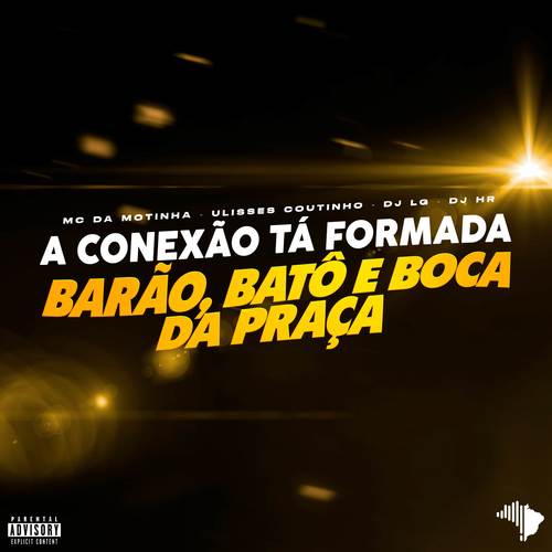 A CONEXÃO TÁ FORMADA BARÃO, BATÔ E BOCA DA PRAÇA VS É QUE OS CRIA SABE TRABALHAR (Explicit)
