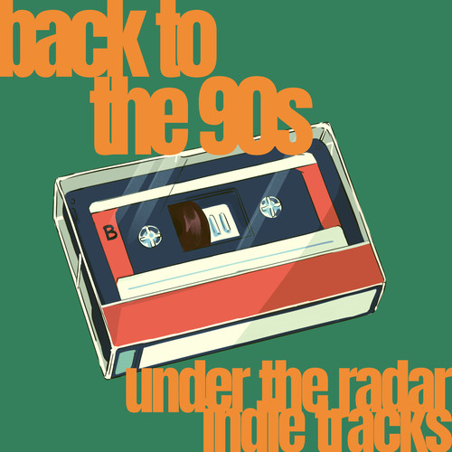 back to the 90s - under the radar indie tracks