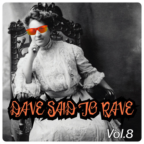 Dave Said To Rave, Vol. 8