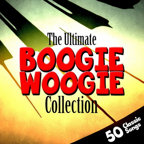 The Ultimate Boogie Woogie Collection - 50 Classic Songs