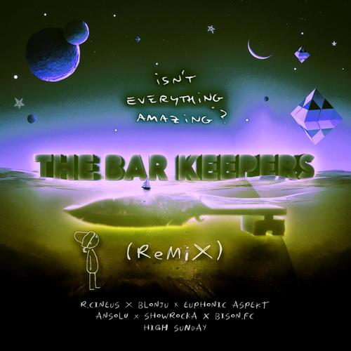 Isn't Everything Amazing (feat. R.Cineus, Blonju, Euphonic Aspekt, Ansolu, Showrocka, Bison. FC, NWDJ, Exurt Beatz & The Bar Keepers) [The Bar Keepers REMIX] [Explicit]