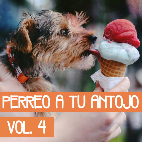 Perreo A Tú Antojo Vol. 4 (Explicit)