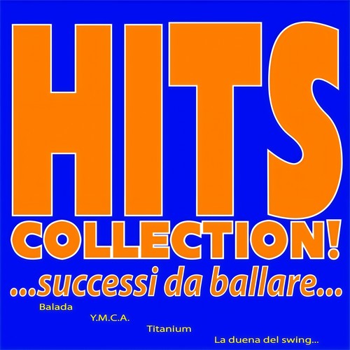 Hits Collection! ... Successi da ballare... (Balada, Y.M.C.A., Titanium, La duena del swing...)