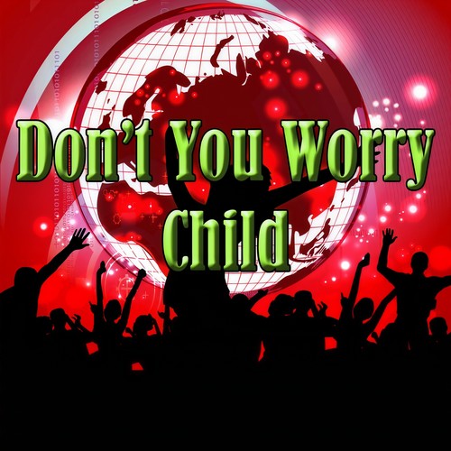 Don't You Worry Child