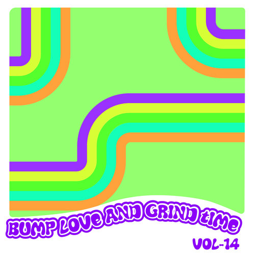 Bump Love And Grind Time, Vol. 14