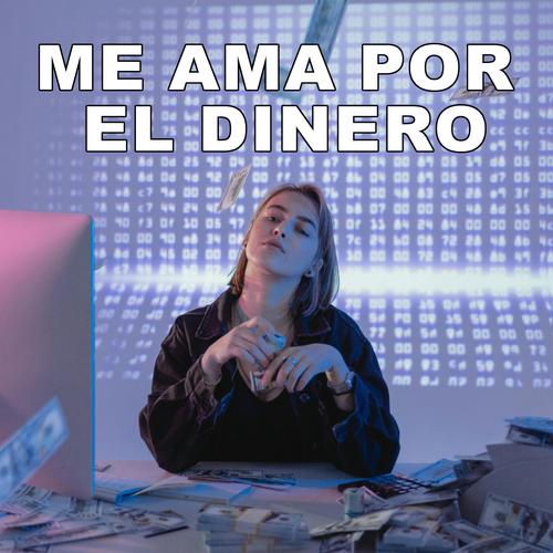 ME AMA POR EL DINERO