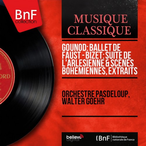 Gounod: Ballet de Faust - Bizet: Suite de l'Arlésienne & Scènes bohémiennes, extraits (Mono Version)