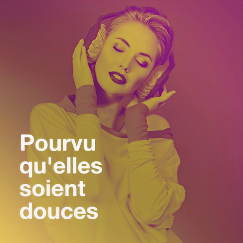 Pourvu qu'elles soient douces