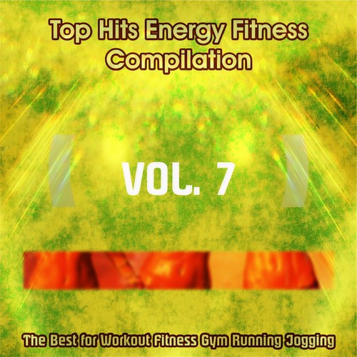 Top Hits Energy Fitness Compilation, Vol. 7 (The Best for Workout, Fitness, Gym Running, Jogging)