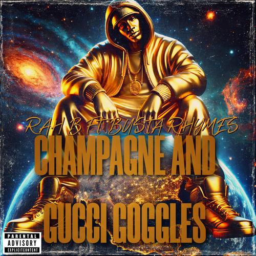 CHAMPAGNE AND GUCCI GOGGLES (feat. BUSTA BUSS) [Explicit]