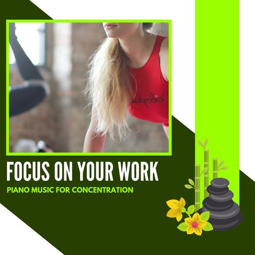 Focus On Your Work - Piano Music For Concentration