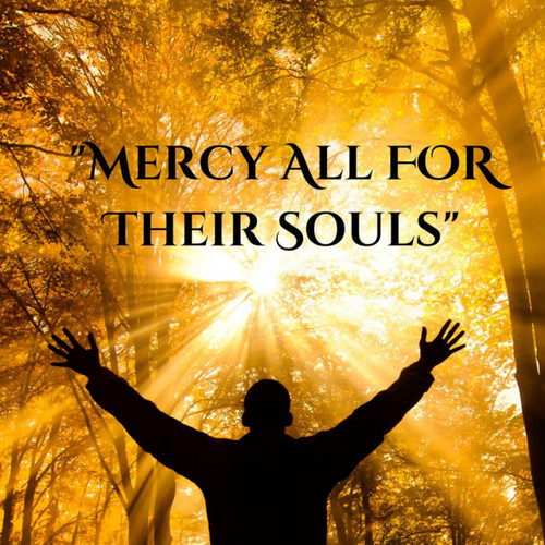 MERCY ALL FOR THEIR SOULS