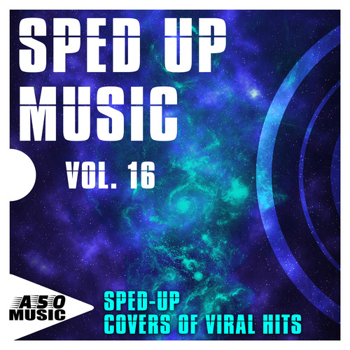 Sped up Music, Vol. 16 - Sped-up Covers of Viral Hits (Explicit)