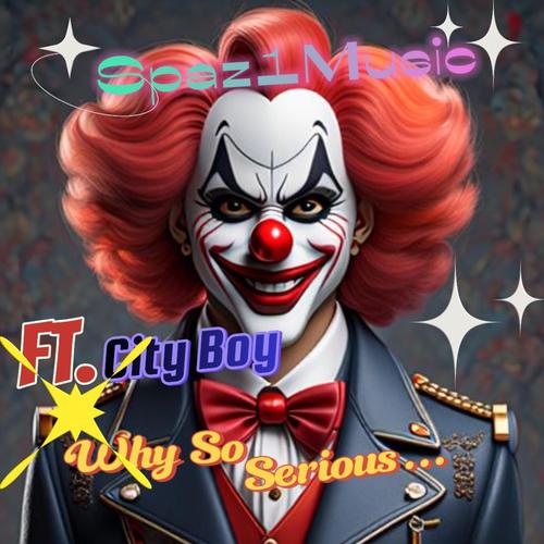 Why So Serious (feat. City Boy) [Explicit]