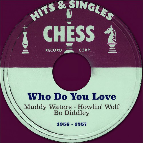 Who Do You Love (Chess Records Hits & Singles - 1956 & 1957)