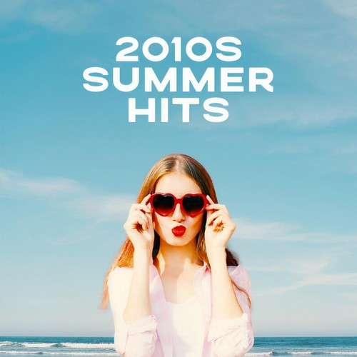 2010s Summer Hits (Explicit)