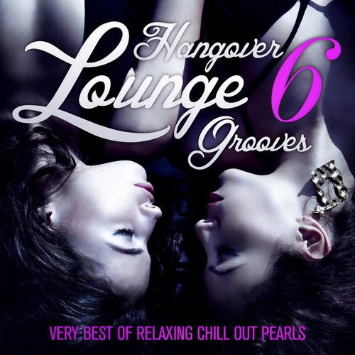 Hangover Lounge Grooves, Vol. 6 (Very Best of Relaxing Chill Out Pearls)