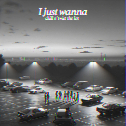 I Just Wanna Chill 'n Twist the Lot (Explicit)