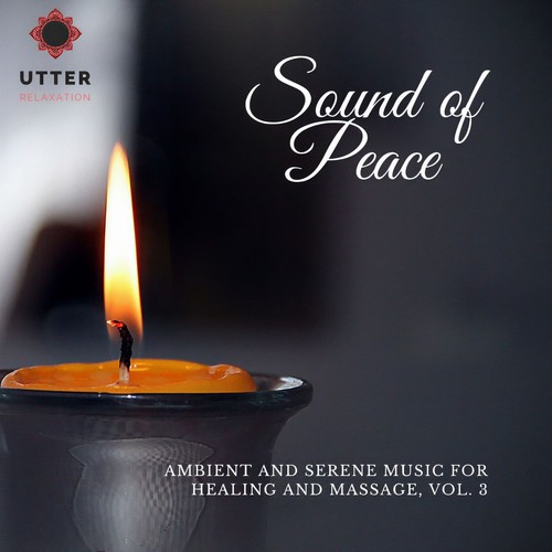 Sound of Peace - Ambient and Serene Music for Healing and Massage, Vol. 3