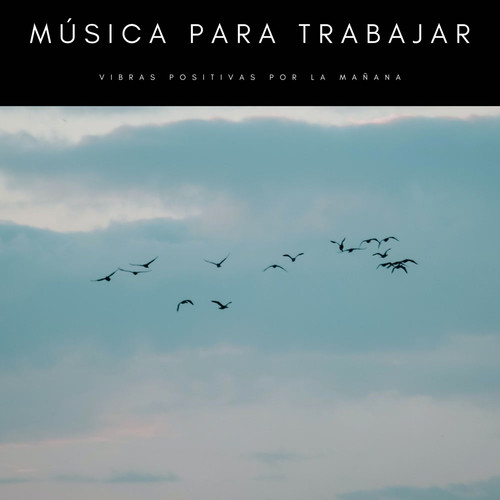 Música Para Trabajar: Vibras Positivas Por La Mañana