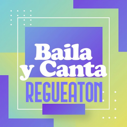 Baila y Canta  Regueaton (Explicit)