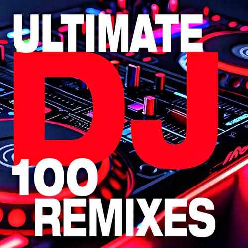 100 Ultimate DJ Remixes