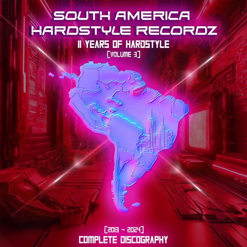 South America Hardstyle Recordz: 11 Years of Hardstyle, Vol. 3 (2013 -2024 Complete Discography)