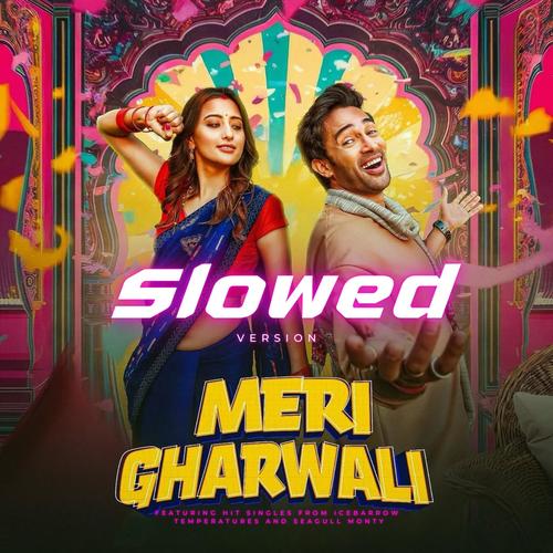 Meri Gharwali (Slowed Requested Version)