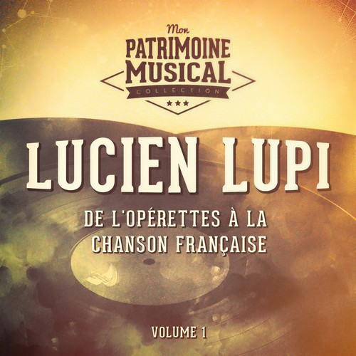 De l'opérettes à la chanson française : Lucien Lupi, Vol. 1