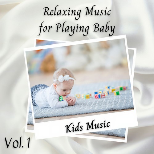 Kids Music: Relaxing Music for Playing Baby Vol. 1