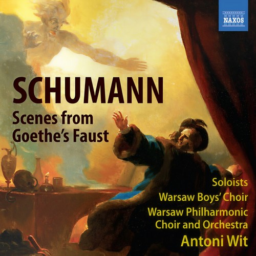 SCHUMANN, R.: Scenen aus Goethes Faust (Scenes from Goethe's Faust) [Warsaw Boys' Choir, Warsaw Philharmonic Choir and Orchestra, Wit]