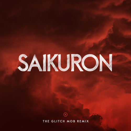 Saikuron (The Glitch Mob Remix)