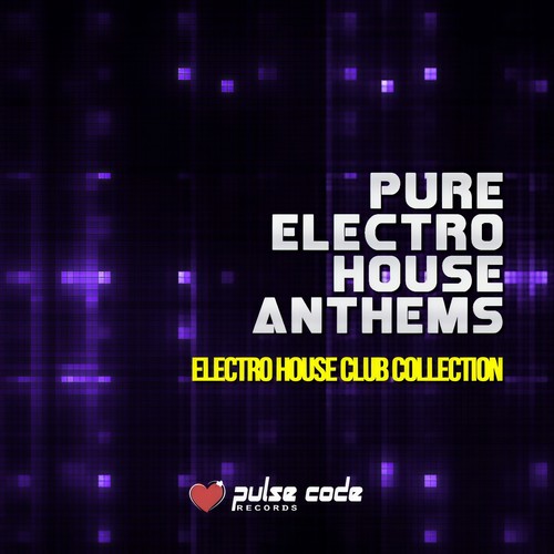 Pure Electro House Anthems (Electro House Club Collection)