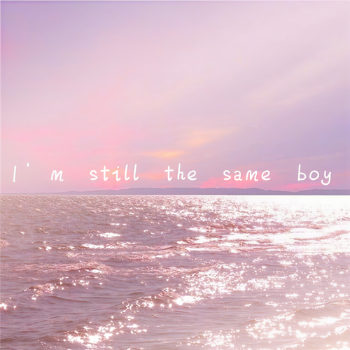 I’m still the same boy