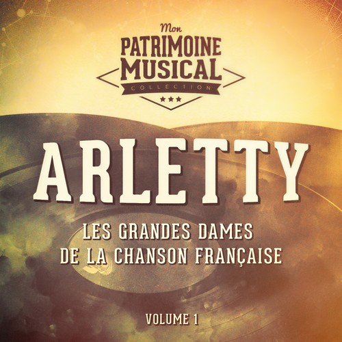 Les grandes dames de la chanson française : Arletty, Vol. 1