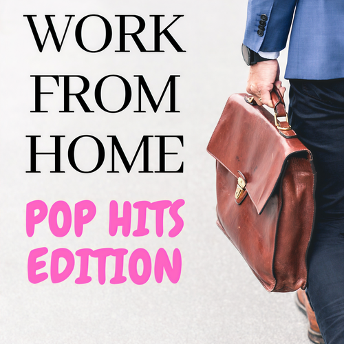 Work from Home - Pop Hits Edition (Explicit)