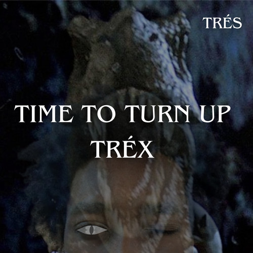 Time To Turn Up Tréx