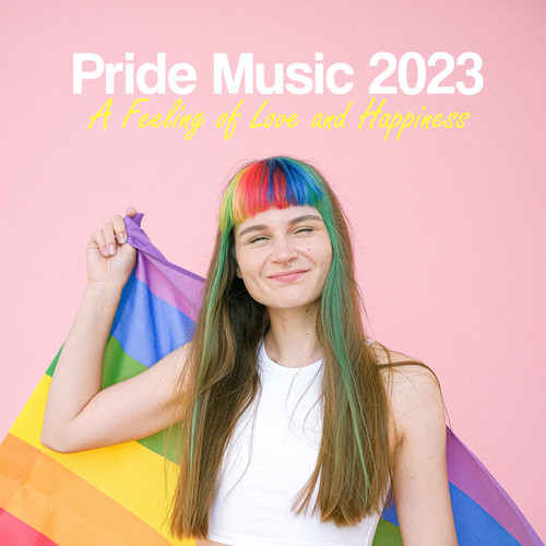 Pride Music 2023 | A Feeling of Love and Happiness (Explicit)