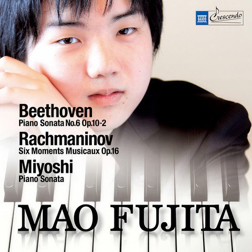 BEETHOVEN, L. van: Piano Sonata No. 6 / RACHMANINOV, S.: Moments Musicaux / MIYOSHI, Akira: Piano Sonata (Mao Fujita)