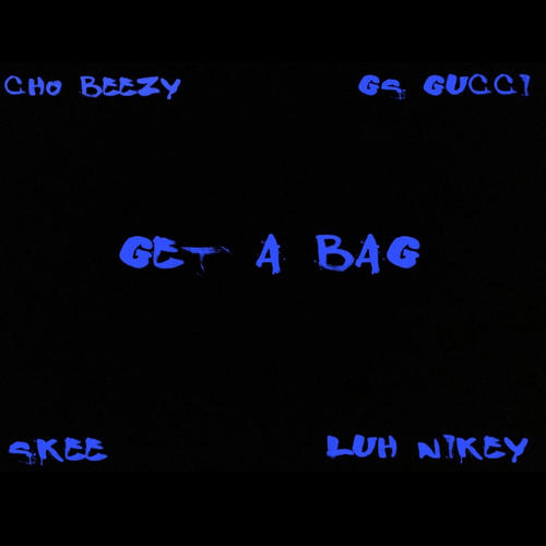 Get a bag (feat. Cho Beezy, Skee & Luh Nikey) [Explicit]