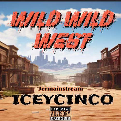 Wild Wild West (feat. ICEYCINCO) [Explicit]