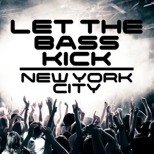 Let the Bass Kick In New York