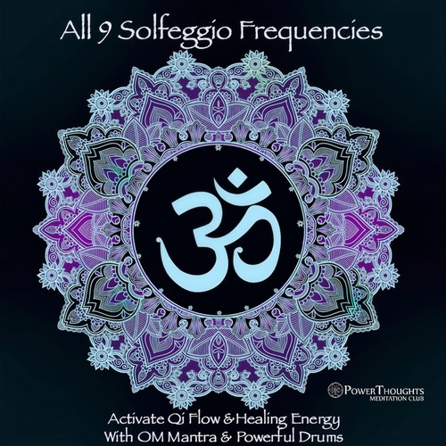 All 9 Solfeggio Frequencies: Activate Qi Flow and Healing Energy with OM Mantra and Powerful Drums