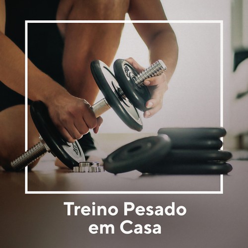 Treino Pesado Em Casa (Explicit)