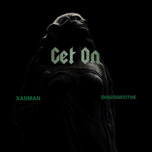 Get on (feat. Xanman) [Explicit]