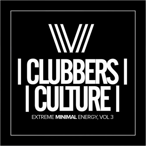 Clubbers Culture: Extreme Minimal Energy, Vol.3