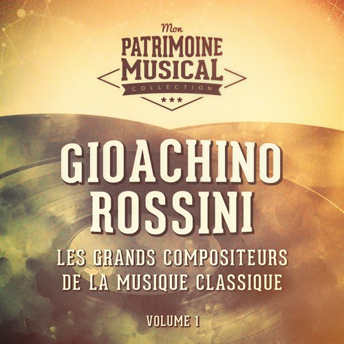 Les grands compositeurs de la musique classique : Gioachino Rossini, Vol. 1