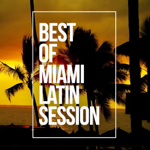 BEST OF MIAMI LATIN SESSION