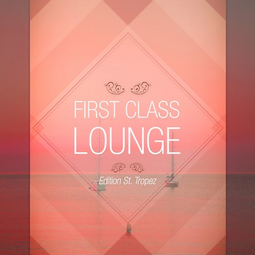 First Class Lounge -, Vol. St. Tropez