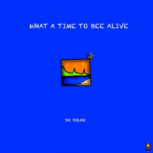 What A Time To Bee Alive (Explicit)